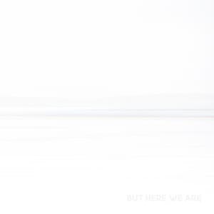 But Here We Are